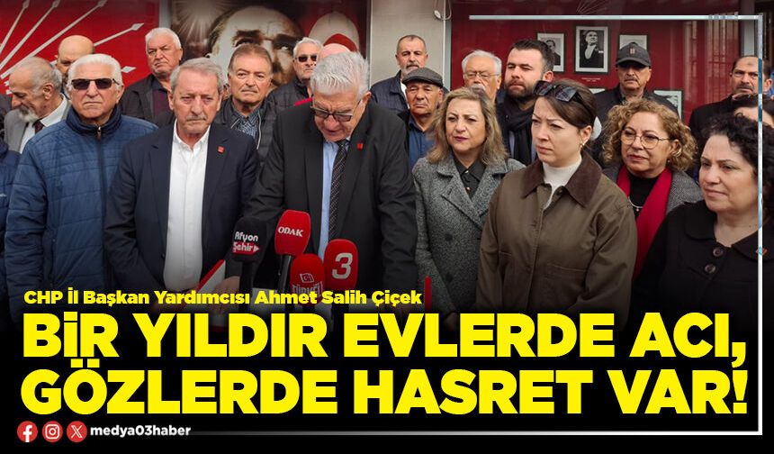 Bir yıldır evlerde acı, gözlerde hasret var!