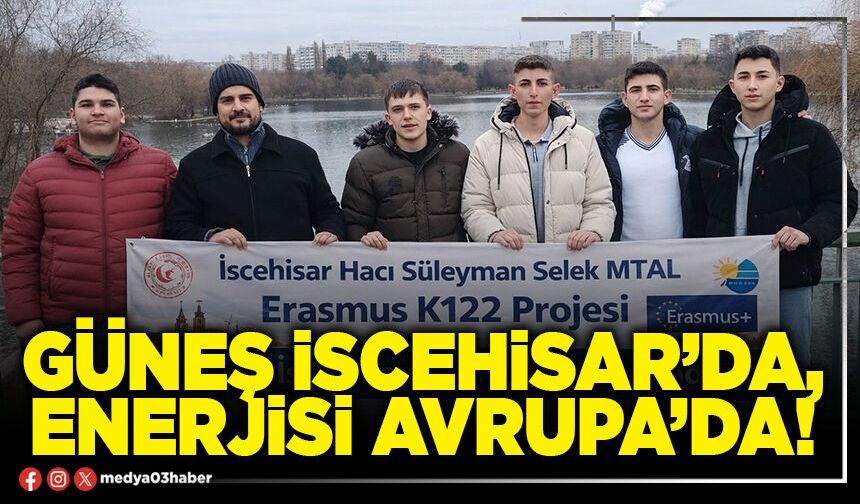 Güneş İscehisar’da, enerjisi Avrupa’da!