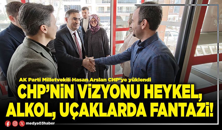 CHP’nin vizyonu heykel, alkol, uçaklarda fantazi!