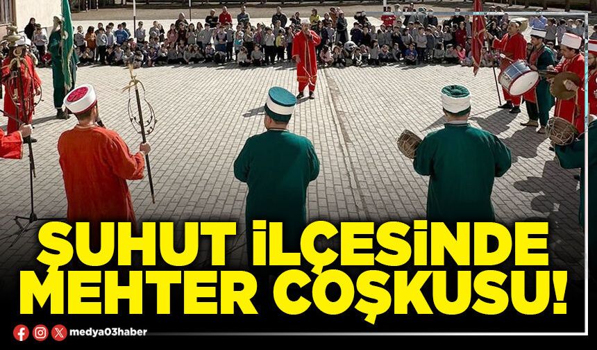 Şuhut ilçesinde mehter coşkusu!