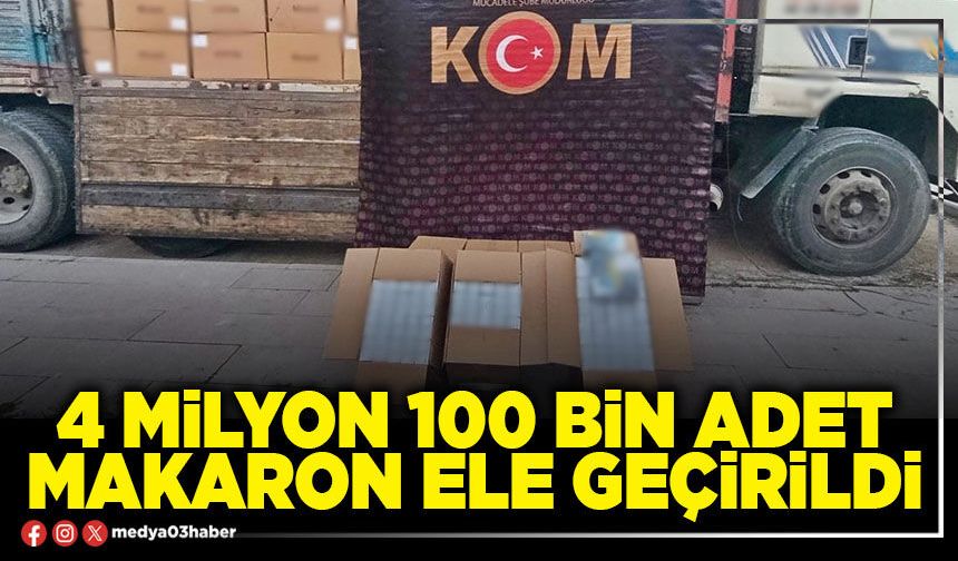 4 Milyon 100 Bin adet makaron ele geçirildi