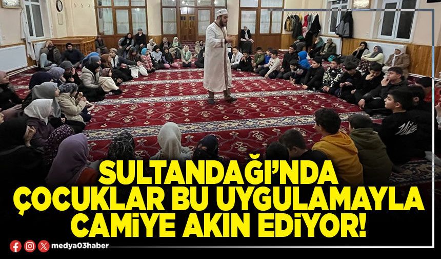 Sultandağı’nda çocuklar bu uygulamayla camiye akın ediyor!