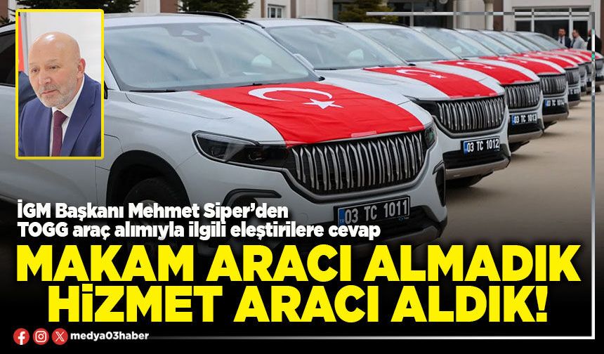 Makam aracı almadık, hizmet aracı aldık!