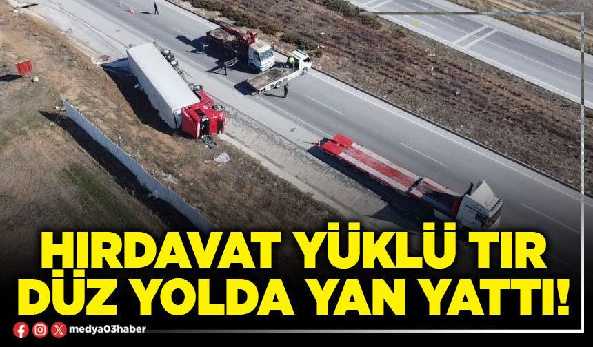 Hırdavat yüklü tır düz yolda yan yattı!