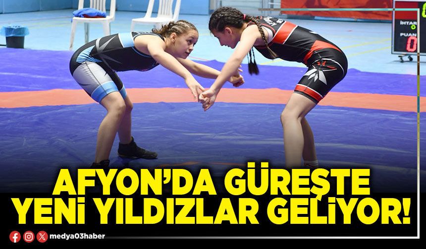 Afyon’da güreşte yeni yıldızlar geliyor!