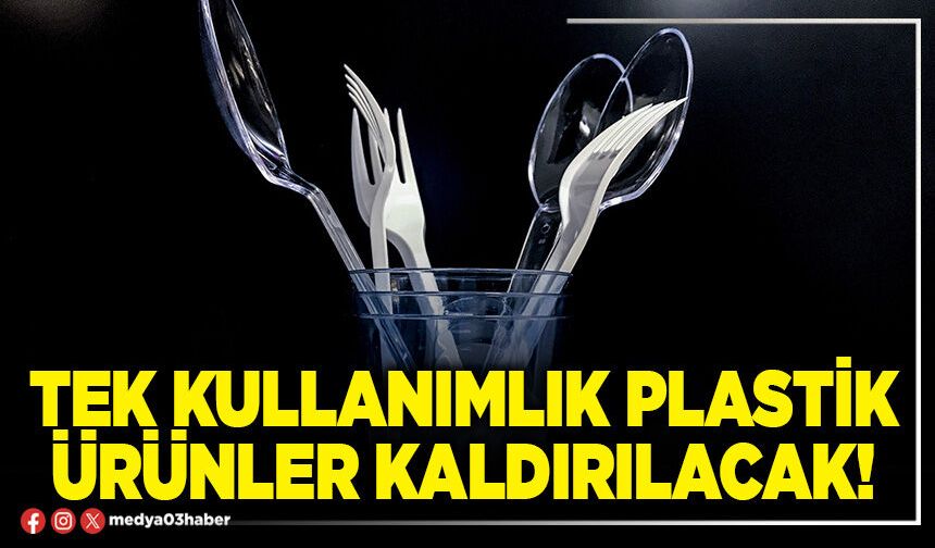 Tek kullanımlık plastik ürünler kaldırılacak!