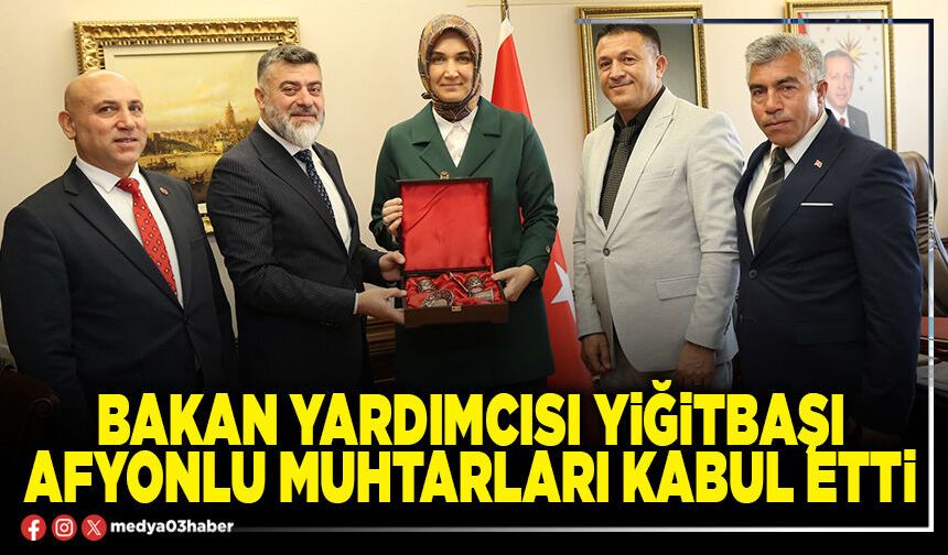 Bakan Yardımcısı Yiğitbaşı Afyonlu Muhtarları kabul etti