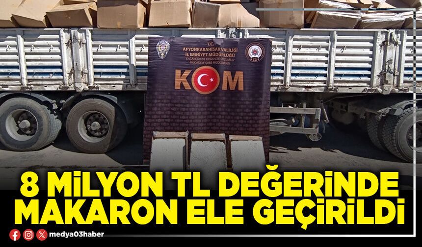 8 milyon tl değerinde makaron ele geçirildi