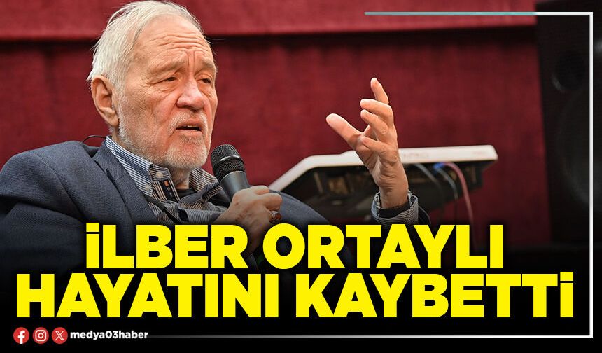 İlber Ortaylı hayatını kaybetti