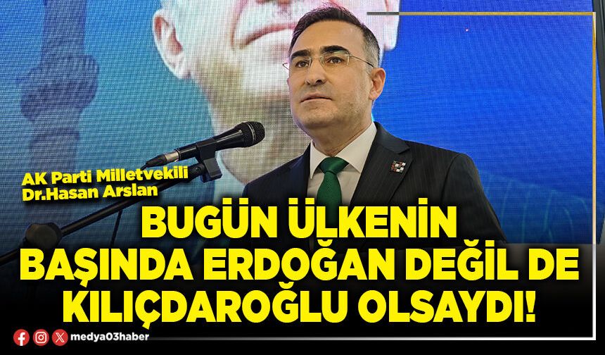 Bugün ülkenin başında Erdoğan değil de Kılıçdaroğlu olsaydı!