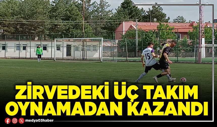 Zirvedeki üç takım oynamadan kazandı
