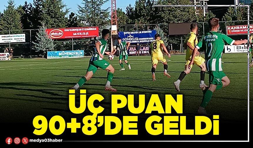Üç puan 90+8’de geldi