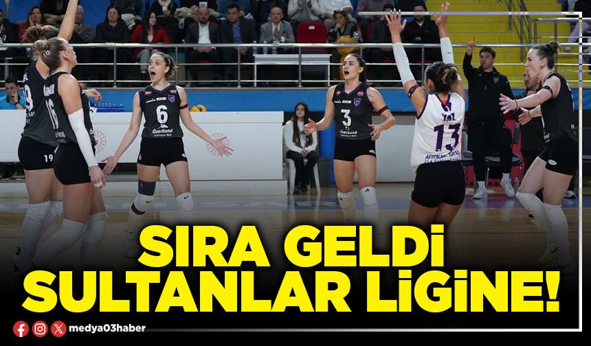 Sıra geldi Sultanlar ligine!