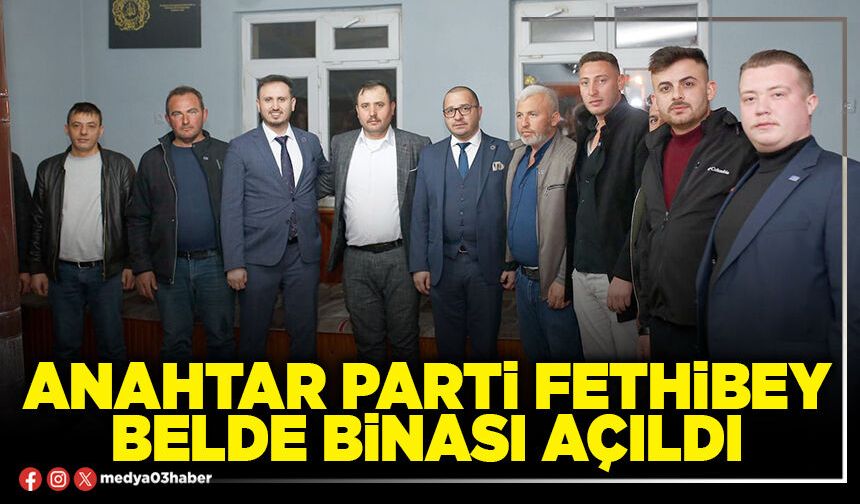 Anahtar Parti Fethibey Belde binası açıldı