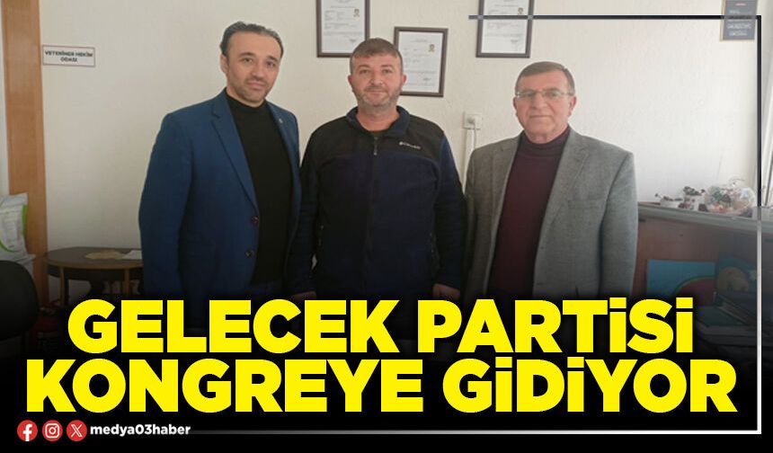 Gelecek Partisi kongreye gidiyor