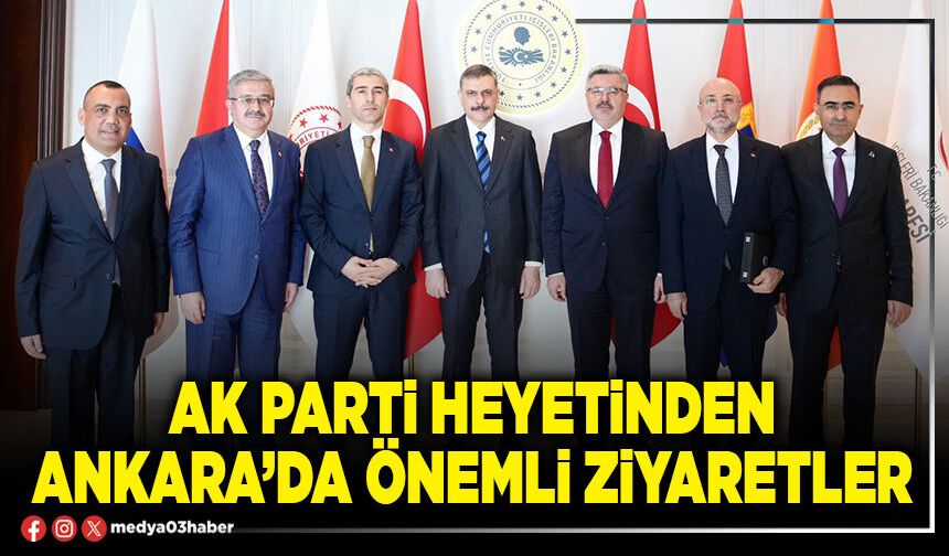AK Parti heyetinden Ankara’da önemli ziyaretler