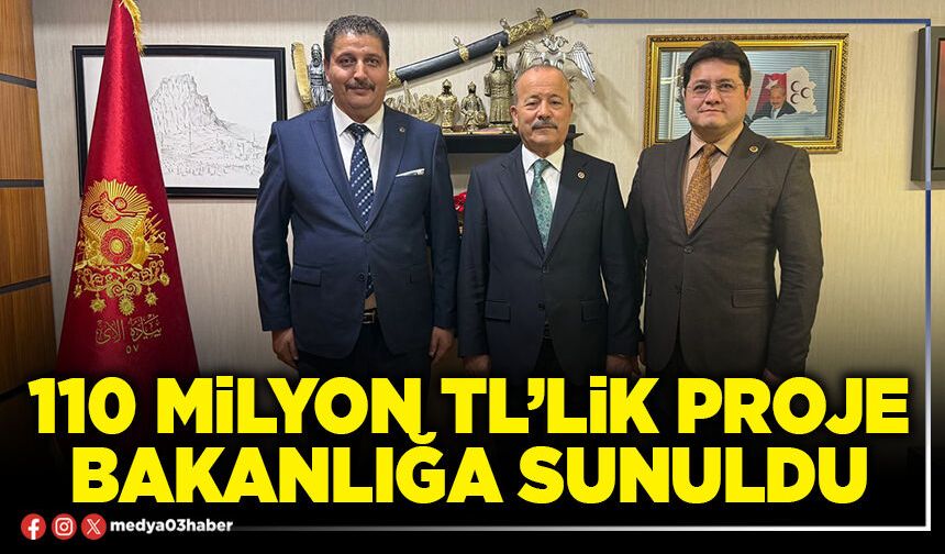 110 Milyon TL’lik proje Bakanlığa sunuldu