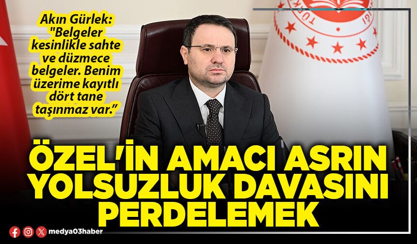 Özel'in amacı asrın yolsuzluk davasını perdelemek