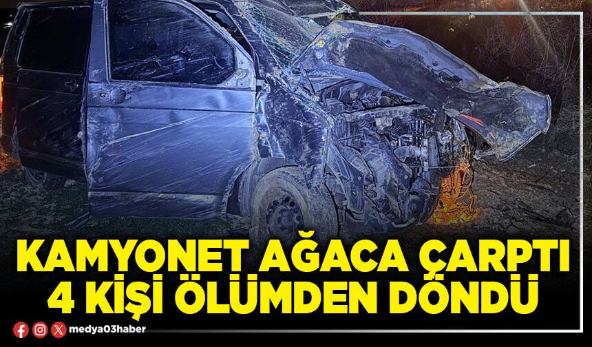 Kamyonet ağaca çarptı 4 kişi ölümden döndü
