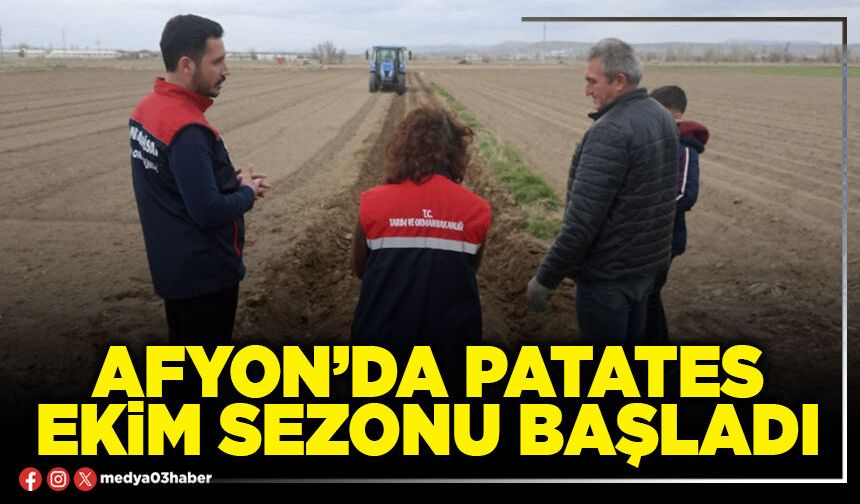 Afyon’da patates ekim sezonu başladı