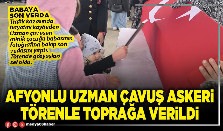 Afyonlu Uzman Çavuş askeri törenle toprağa verildi