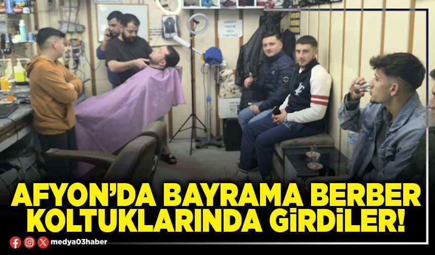 Afyon’da bayrama berber koltuklarında girdiler!