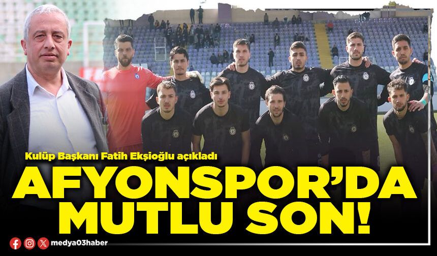 Afyonspor’da mutlu son!
