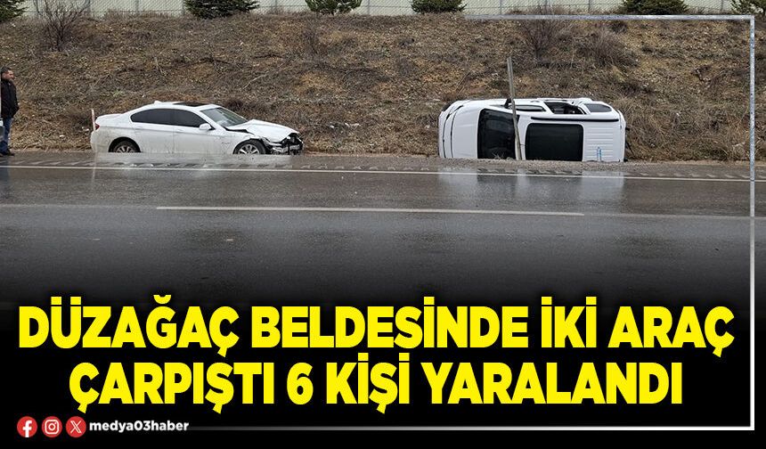 Düzağaç Beldesinde iki araç çarpıştı 6 kişi yaralandı