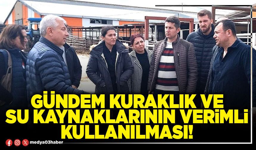 Gündem kuraklık ve su kaynaklarının verimli kullanılması!