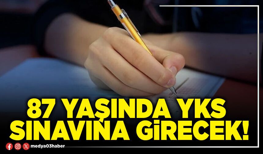 87 yaşında YKS sınavına girecek!