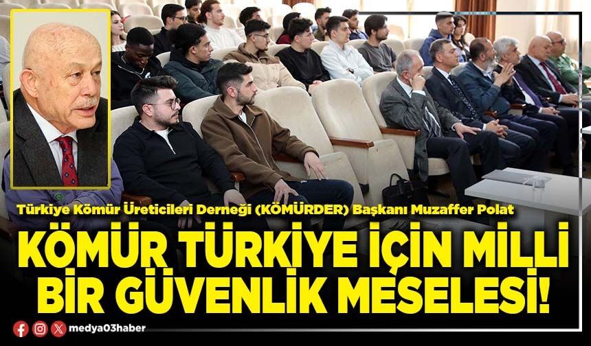 Kömür Türkiye için milli bir güvenlik meselesi!