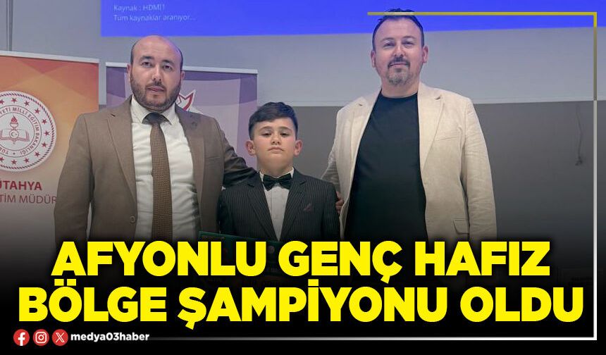 Afyonlu genç Hafız Bölge şampiyonu oldu