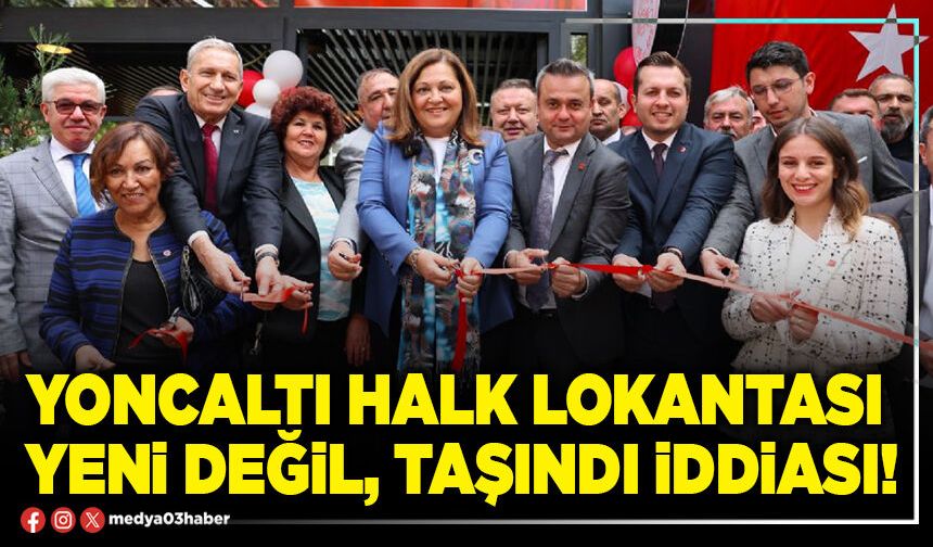 Yoncaltı Halk Lokantası yeni değil, taşındı iddiası!
