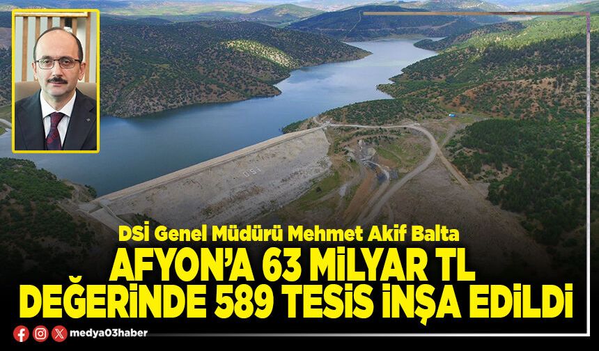 Afyon’a 63 Milyar TL değerinde 589 tesis inşa edildi