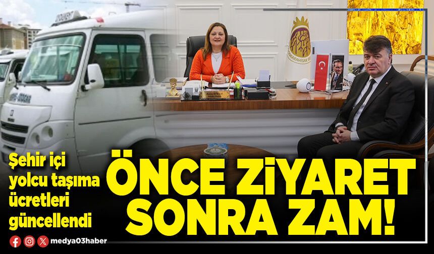 Önce ziyaret sonra zam!