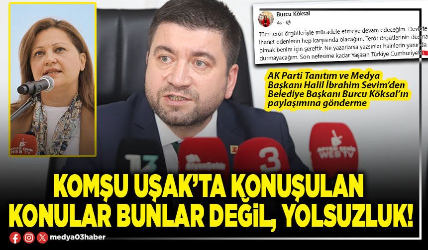Komşu Uşak’ta konuşulan konular bunlar değil, yolsuzluk!