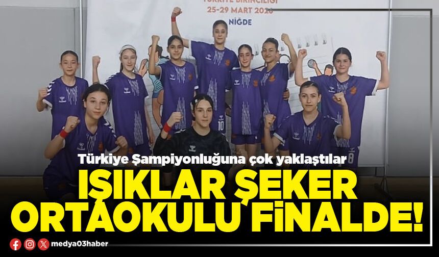 Işıklar Şeker Ortaokulu finalde!