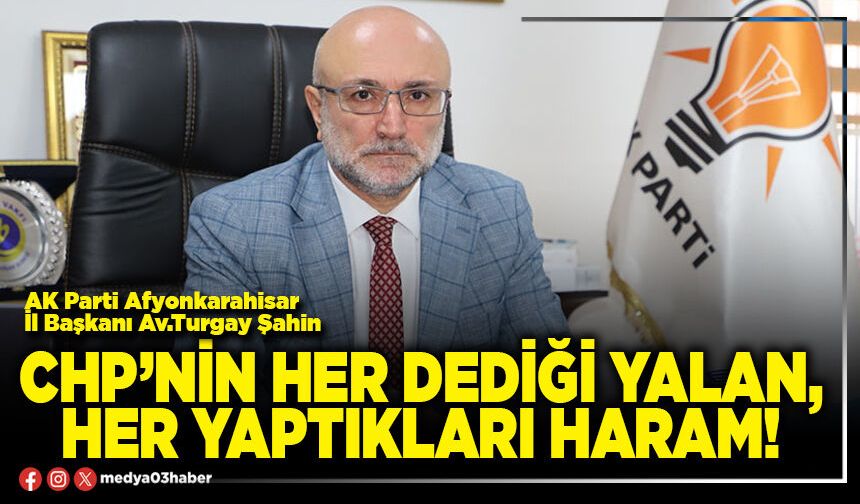 CHP’nin her dediği yalan, her yaptıkları haram!