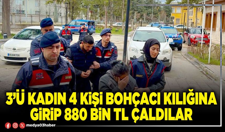 3’ü kadın 4 kişi bohçacı kılığına girip 880 Bin TL çaldılar