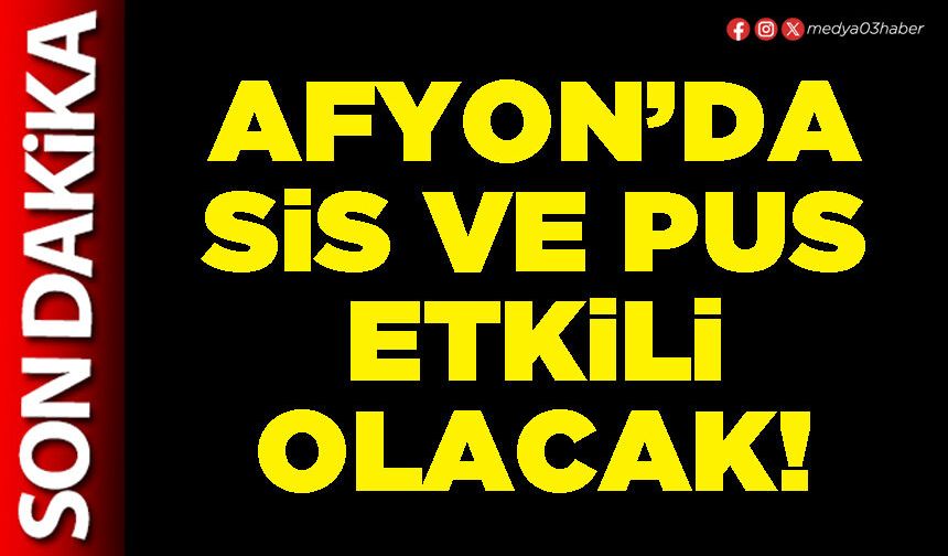 Afyon’da sis ve pus etkili olacak!