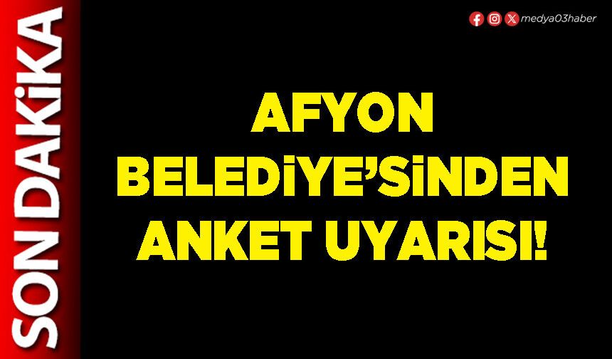 Afyon Belediye’sinden anket uyarısı!