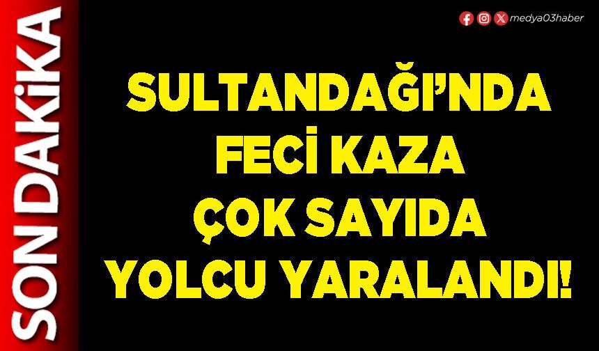 Sultandağı’nda feci kaza çok sayıda yolcu yaralandı!