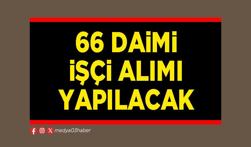 66 daimi işçi alımı yapılacak