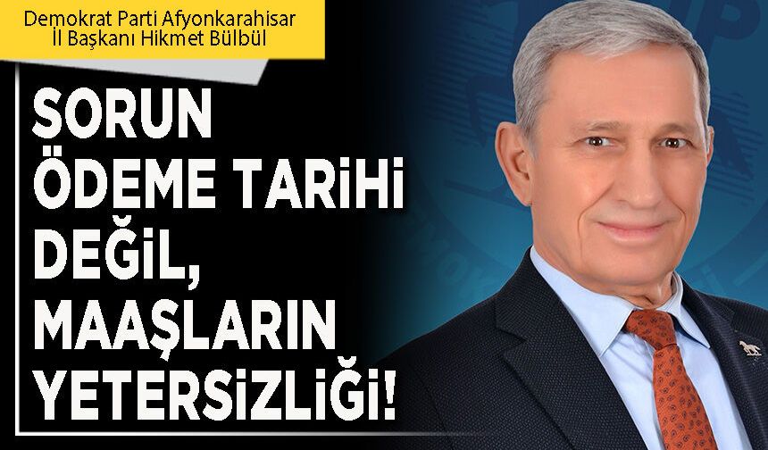 Sorun ödeme tarihi değil, maaşların yetersizliği!