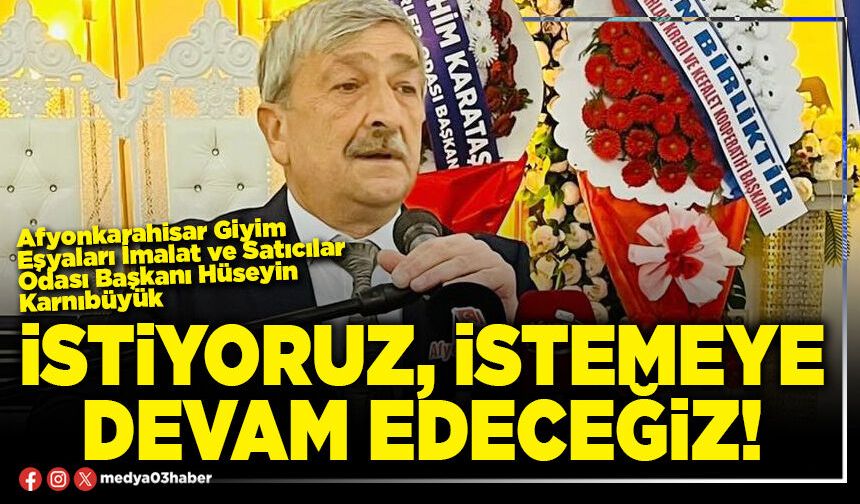 İstiyoruz, istemeye devam edeceğiz!
