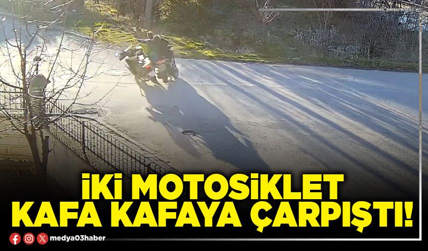 İki motosiklet kafa kafaya çarpıştı!