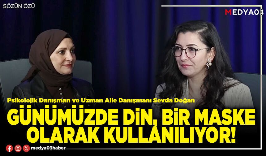 Günümüzde din, bir maske olarak kullanılıyor!