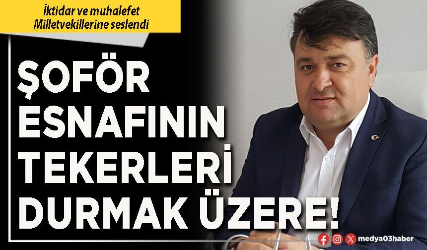 Şoför esnafının tekerleri durmak üzere!