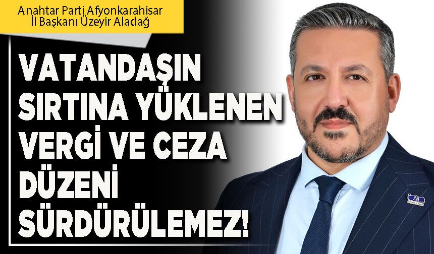 Vatandaşın sırtına yüklenen vergi ve ceza düzeni sürdürülemez!