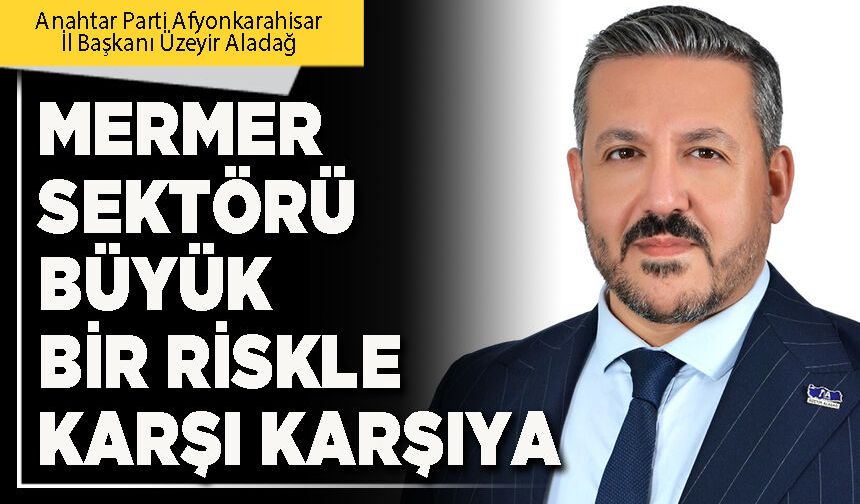 Mermer sektörü büyük bir riskle karşı karşıya